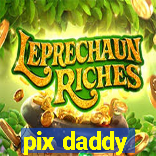 pix daddy